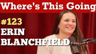 #123 - Erin Blanchfield  | Where's This Going hosted by Felix Levine