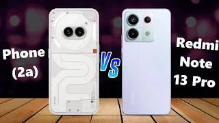 Nothing Phone (2a) ⚡ vs ⚡ Redmi Note 13 Pro Full Comparison