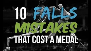 10 Falls/Mistakes That Cost Gymnasts A Medal