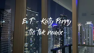 E. T. - Katy Perry | tik tok remix