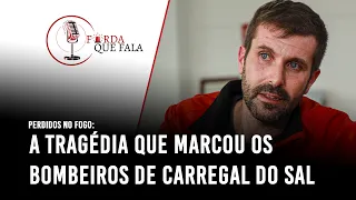 Perdidos no Fogo: A Tragédia que Marcou os Bombeiros de Carregal do Sal