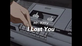 🔴 Mr. Kitty - I   L o s t   Y o u  [slowed + reverb]