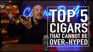 Top 5 Cigars That Cannot Be Over-Hyped