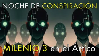 Especial: Noche de Conspiración - Milenio 3 en el Ártico