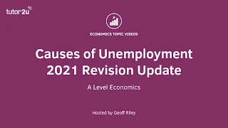 Unemployment (2021 Revision Update) Causes of Unemployment I A Level and IB Economics