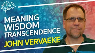 John Vervaeke - Meaning, Wisdom And Transcendence