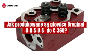 Głowice Oryginał URSUS do C-360 - JAK SĄ PRODUKOWANE?