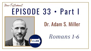 Romans 1-6 Part 1 • Dr. Adam Miller • Aug 7 - Aug 13 • Come Follow Me