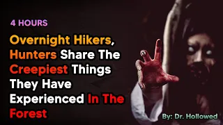 [4 HOURS] Overnight Hikers, Hunters Share The Creepiest Things They Have Experienced In The Forest