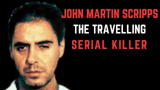 John Martin Scripps: The Travelling Serial Killer