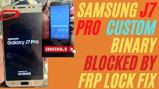 Samsung J7 Pro J730G J730F Custom Binary Blocked By FRP Lock FiX 100%