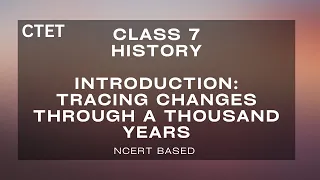 NCERT CLASS 7 HISTORY OUR PASTS-II CHAPTER 1:INTRODUCTION TRACING CHANGES THROUGH A THOUSAND YEARS