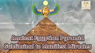 Extremely Powerful♾ Ancient Egyptian Pyramid Subliminal to Manifest Miracles /Healing Energy /Chants