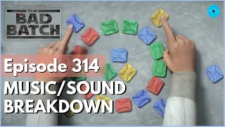 🎵 THE BAD BATCH Music & Sound Breakdown | Episode 314