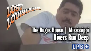 The Dugus House | Mississippi | Rivers Run Deep | Lost Louisiana