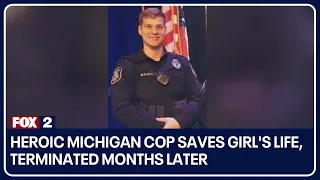 Heroic Michigan cop saves girl's life, terminated months later