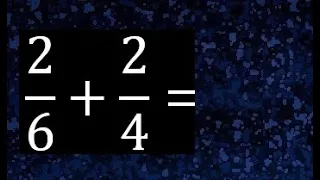 2/6 mas 2/4 . Suma de fracciones heterogeneas , diferente denominador 2/6+2/4