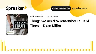 Things we need to remember in Hard Times -- Dean Miller