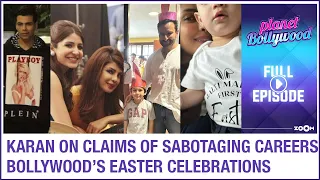 Karan on claims of sabotaging career | Bollywood's Easter celebrations | Planet Bollywood News