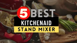 Best KitchenAid Stand Mixer 2021 🔶 Top 5 Best KitchenAid Stand Mixer Reviews