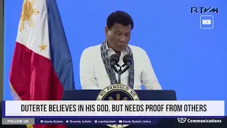 Duterte believes in his God, but needs proof from others