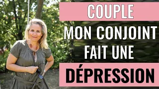 Mon CONJOINT FAIT UNE DÉPRESSION, comment préserver son couple ?