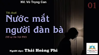 Tiểu thuyết NƯỚC MẮT NGƯỜI ĐÀN BÀ. Tập 01. Tác giả NV. Vũ Trọng Can. Người đọc: Thái Hoàng Phi