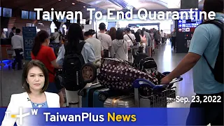 Taiwan To End Quarantine , September 23, 2022 | TaiwanPlus News