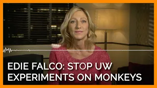 Edie Falco: Learn the Truth about University of Washington experiments on monkeys!