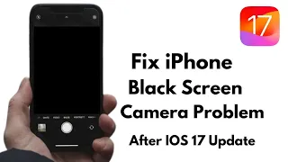 iPhone Back Camera Not Working After iOS 17 Update ! Fix iPhone Black Screen Camera Problem IOS 17