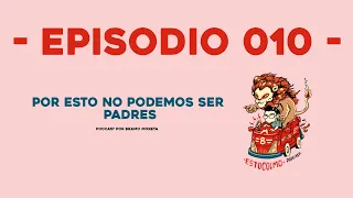 010 - POR ESTO NO PODEMOS SER PADRES FT. KARLA GALEA