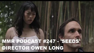 MMR Podcast #247 - Seeds director Owen Long