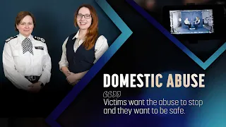 Domestic Abuse | "Victims want the abuse to stop and they want to be safe"