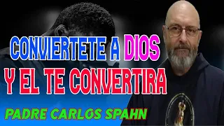 UNA VERDADERA CONVERSION A DIOS - Padre Carlos Spahn