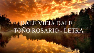 Dale vieja dale - Toño Rosario/LETRA