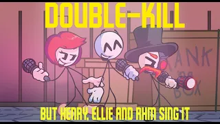 Double Kill But Henry, Ellie and RHM Sing it (FNF Cover) (FNF x Impostor v4 x Henry Stickmin) +FLP!!