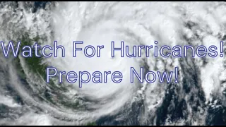 Hurricane Season: It Is Now Watch Time!