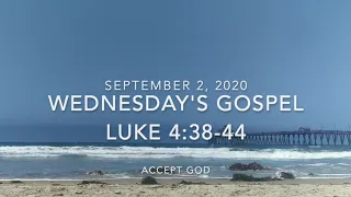 Wednesday's Reading  ---  2020 09 02 ---   Luke 4:38-44  ---  Accept God