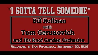 "I Gotta Tell Someone" Biff Hoffman w Tom Gerunovich and His Roof Garden Orchestra 1928