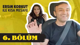 Ersin Korkut ile Kısa Mesafe | 6. Bölüm