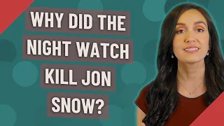 Why did the night watch kill Jon Snow?