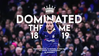 5 Times Eden Hazard Dominated The Game in 18-19