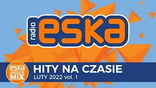 ESKA Hity na Czasie Luty 2022 vol.1 – oficjalny mix Radia ESKA