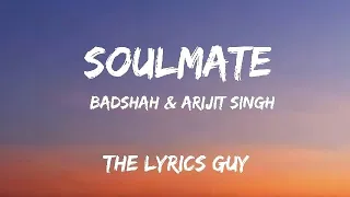 Badshah & Arijit singh - Soulmate (Lyrics) | By The Lyrics Guy
