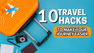 Travel Hacks: 10 Genius Tips to Make Your Journey Easier.