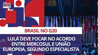 Brasil no G20: Lula deve focar no acordo entre Mercosul e União Europeia, segundo especialista