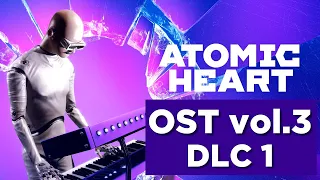 Музыка из Атомик Харт DLC1 / OST Atomic Heart Vol.3 (Original Game Soundtrack)