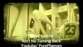 PurePhenom - "Ain't No Turning Back"