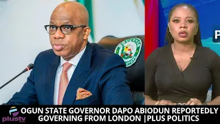 Ogun State Governor Dapo Abiodun Reportedly Governing From London | PLUS POLITICS