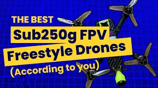 The best sub250g freestyle FPV drones (according to you)